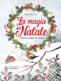 La magia del natale. Storie sotto la neve. Ediz. a colori. Ediz. plastificata libro di Parazzoli Paola