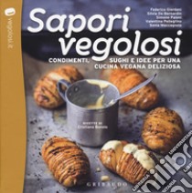 Sapori vegolosi. Condimenti, sughi e idee per una cucina vegana deliziosa libro di Bonolo Cristiano; De Bernardin Silvia; Paloni Simone