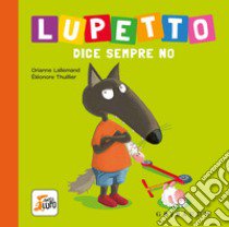 Lupetto dice sempre no. Amico lupo. Ediz. a colori libro di Lallemand Orianne