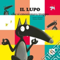 Il lupo che si emozionava troppo. Amico lupo. Ediz. a colori libro di Lallemand Orianne