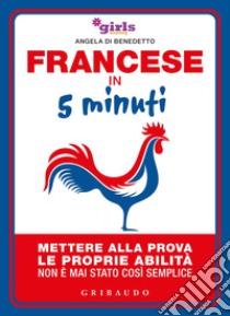 Francese in 5 minuti. Mettere alla prova le proprie abilità non è mai stato così semplice libro di Helena & Girls4teaching