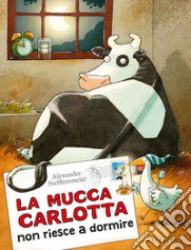 La mucca Carlotta non riesce a dormire. Ediz. a colori libro di Steffensmeier Alexander