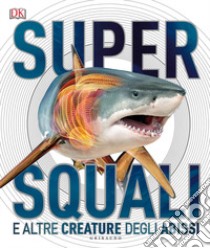 Supersquali e altre creature degli abissi libro