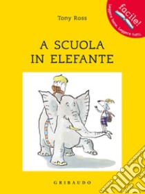 A scuola in elefante libro di Ross Tony