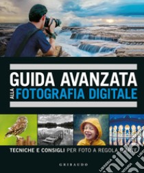 Guida avanzata alla fotografia digitale. Tecniche e consigli per foto a regola d'arte libro di Taylor David