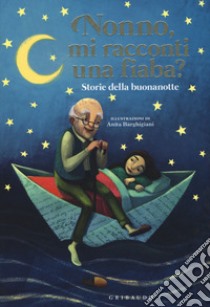 Nonno, mi racconti una fiaba? Storie della buonanotte. Ediz. a colori libro di Antonelli Antonella; Locatelli Laura