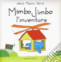 Mimbo Jimbo l' inventore. Ediz. a colori libro di Strid Jacob Martin