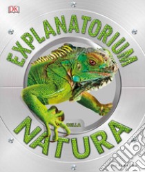 Explanatorium della natura. Ediz. a colori libro