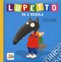 Lupetto va a scuola. Amico lupo. Ediz. a colori libro di Lallemand Orianne