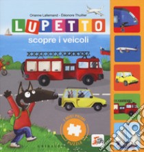 Lupetto scopre i veicoli. I miei primi puzzle. Amico lupo. Ediz. a colori libro di Lallemand Orianne