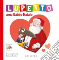 Lupetto ama Babbo Natale. Amico lupo. Ediz. a colori libro di Lallemand Orianne