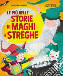 Le più belle storie di maghi e streghe libro di Camerini Valentina