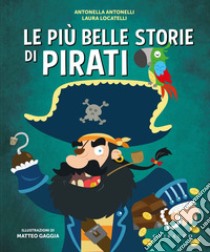 Le più belle storie di pirati libro di Antonelli Antonella; Locatelli Laura