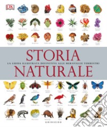 Storia naturale. La guida illustrata definitiva alle meraviglie terrestri libro