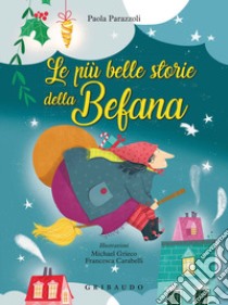 Le più belle storie della befana. Ediz. a colori libro di Parazzoli Paola