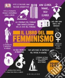 Il libro del femminismo. Grandi idee spiegate in modo semplice libro