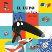 Il lupo che non amava leggere. Amico lupo. Ediz. illustrata libro di Lallemand Orianne