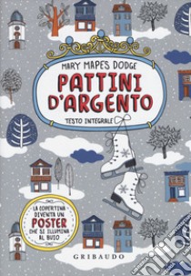 Pattini d'argento. Ediz. integrale. Con Poster libro di Dodge Mary Mapes