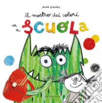 Il mostro dei colori va a scuola. Ediz. a colori libro di Llenas Anna