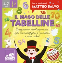 Il mago delle tabelline. L'approccio rivoluzionario per memorizzare i numeri... e non solo! Con le tecniche di Matteo Salvo. Ediz. a colori. Con 32 Carte libro di Franco Barbara; Salvo Matteo