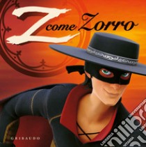 Z come Zorro. Zorro la leggenda. Ediz. a colori. Con gadget libro di Sissmann Pierre; Perrichon Annabelle; Paoletti Claire