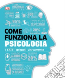 Come funziona la psicologia. I fatti spiegati visivamente libro di Hemmings J. (cur.)