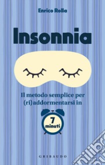 Insonnia. Il metodo semplice per (ri)addormentarsi in 7 minuti libro di Rolla Enrico