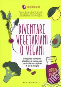 Diventare vegetariani o vegani. Una guida completa di cultura e cucina veg per iniziare a capirne di più e meglio. Ediz. minor libro