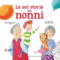 Le sei storie dei nonni. Ediz. a colori libro di Agostini Sara