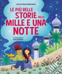 Le più belle storie delle Mille e una notte. Ediz. a colori libro di Degl'Innocenti Fulvia