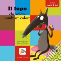 Il lupo che voleva cambiare colore. Amico lupo. Ediz. a colori libro di Lallemand Orianne