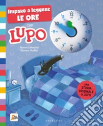 Imparo a leggere le ore con Lupo. Amico lupo. Ediz. a colori libro di Lallemand Orianne