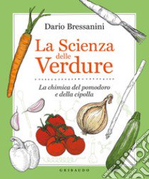 La scienza delle verdure. La chimica del pomodoro e della cipolla libro di Bressanini Dario