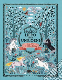 Il magico libro degli unicorni. L'albo da colorare. Ediz. illustrata libro di Phipps Selwyn E.