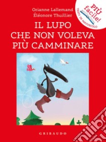 Il lupo che non voleva più camminare. Amico lupo libro di Lallemand Orianne