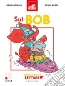 Sul bob. Primissime letture. Livello 1. Ediz. a colori libro di Franco Barbara