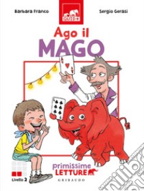 Ago il mago. Primissime letture. Livello 2. Ediz. a colori libro di Franco Barbara