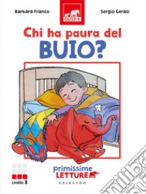 Chi ha paura del buio? Primissime letture. Livello 3. Ediz. a colori libro di Franco Barbara