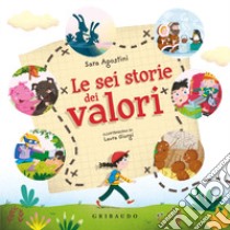 Le sei storie dei valori. Ediz. a colori libro di Agostini Sara