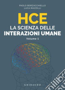 HCE. La scienza delle interazioni umane. Vol. 1 libro di Borzacchiello Paolo; Mazzilli Luca