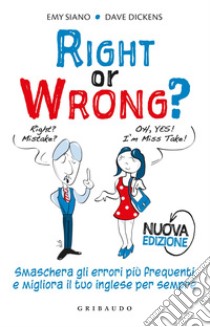 Right or wrong? Smaschera gli errori più frequenti e migliora il tuo inglese per sempre. Nuova ediz. libro di Dickens Dave; Siano Emy