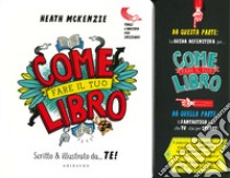 Come fare il tuo libro. Scritto & illustrato da... te! libro di McKenzie Heath