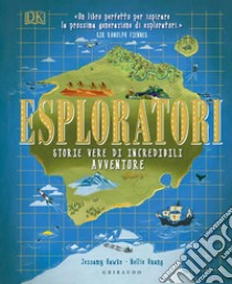 Esploratori. Storie vere di incredibili avventure. Ediz. a colori libro di Huang Nellie