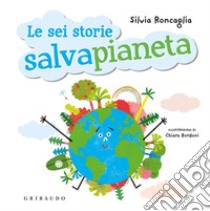 Le sei storie salvapianeta libro di Roncaglia Silvia