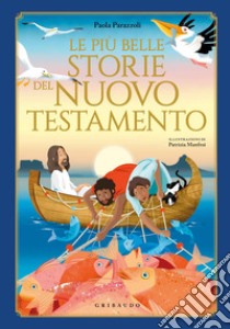 Le più belle storie del Nuovo Testamento. Ediz. a colori libro di Parazzoli Paola