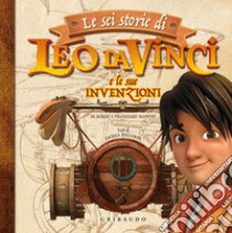 Le sei storie di Leo da Vinci e le sue invenzioni. Ediz. a colori libro di Manfio Sergio; Manfio Francesco; Ricciardi Enrica