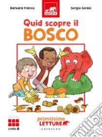 Quid scopre il bosco. Primissime letture. Livello 6. Ediz. a colori libro di Franco Barbara