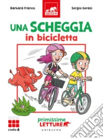 Una scheggia in bicicletta. Primissime letture. Livello 6. Ediz. a colori libro di Franco Barbara