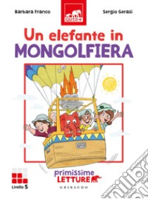 Un elefante in mongolfiera. Primissime letture. Livello 5. Ediz. a colori libro di Franco Barbara