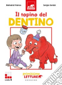 Il topino del dentino. Primissime letture. Livello 4. Ediz. a colori libro di Franco Barbara